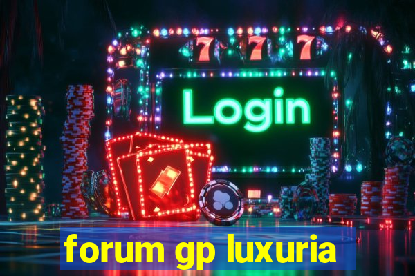 forum gp luxuria